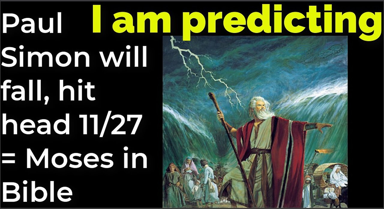 I am predicting: Paul Simon will fall, hit head Nov 27 = Moses in Bible