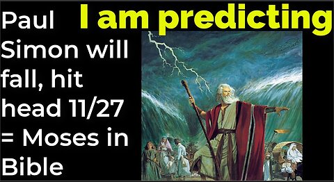 I am predicting: Paul Simon will fall, hit head Nov 27 = Moses in Bible