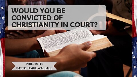 Phil 1- Would You Be Convicted of Christianity in Court?