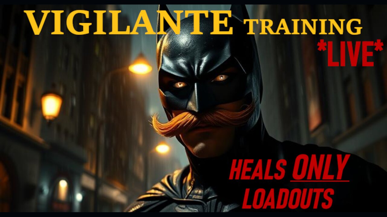 LIVE - Vigilante Training - Heal Loadouts ONLY