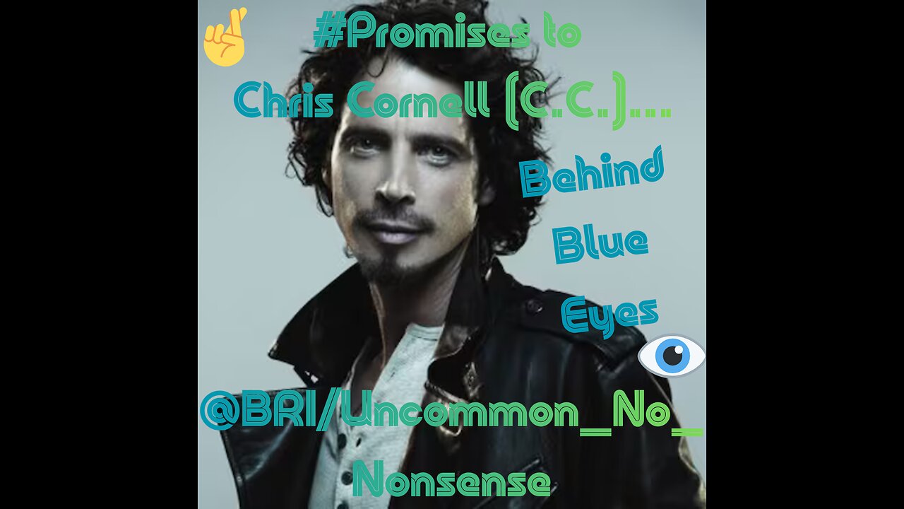 #Promises to Chris Cornell (C.C.)...