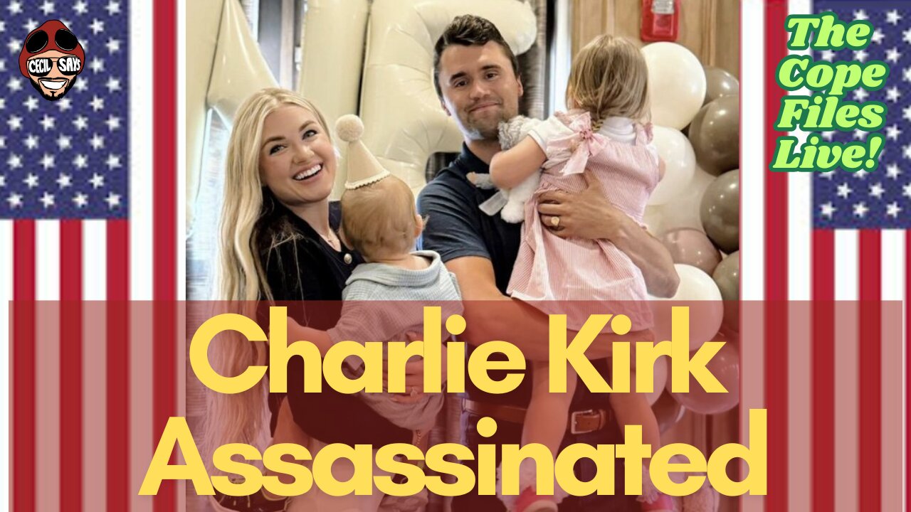 Cope Files Live - Charlie Kirk Assasinated.