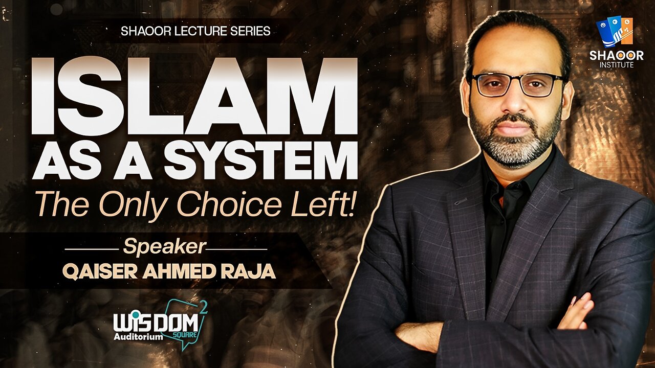 Qaiser Ahmed Raja | Understanding Islam as a System | The Only Choice Left | Shaoor