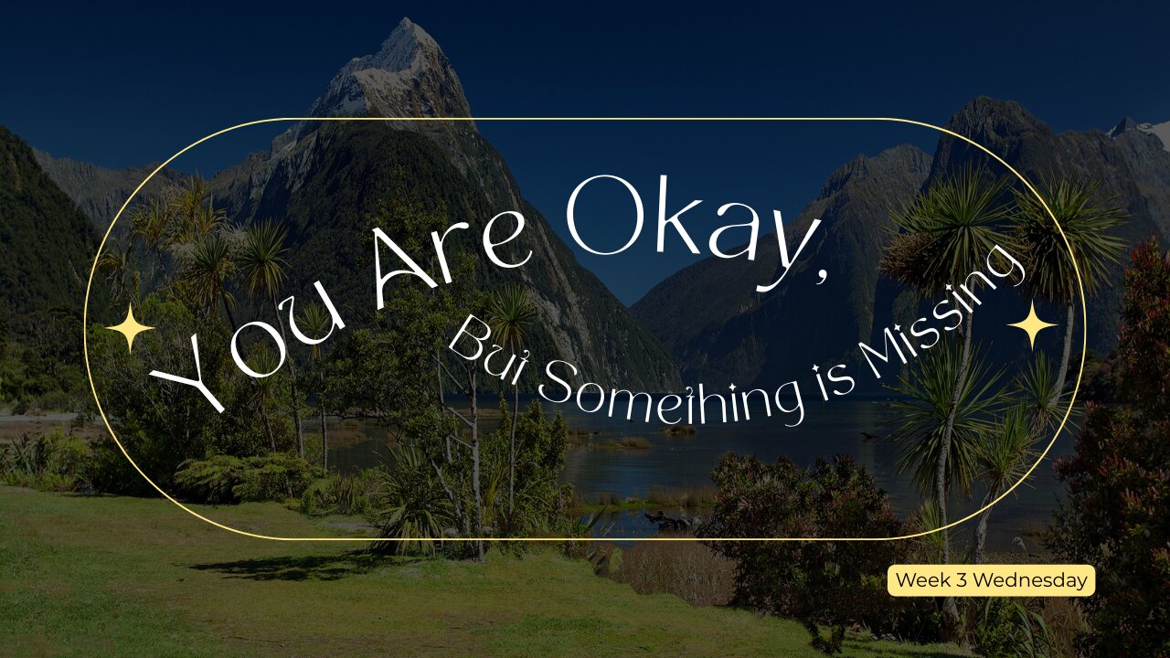 You are Okay, Something is Missing Week 3 Wednesday