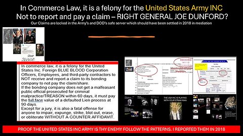 IN Commerce law, IT IS A FELONY FOR THE USA ARMY INC TO NOT RECEIVE AND REPORT A CLAIM.