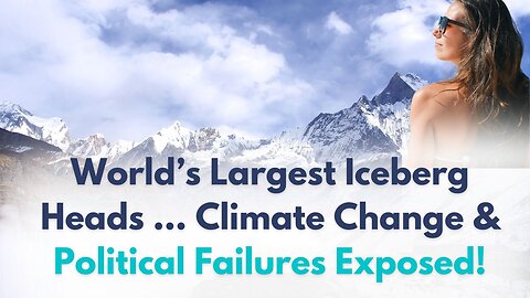 World’s Largest Iceberg Heads Toward Australia: Climate Change & Political Failures Exposed!