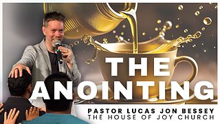 The Anointing (Full Sermon) | Pastor Lucas Jon Bessey