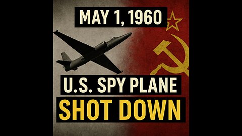 May 1, 1960 – U.S. Spy Plane Shot Down Over Soviet Union 🚨