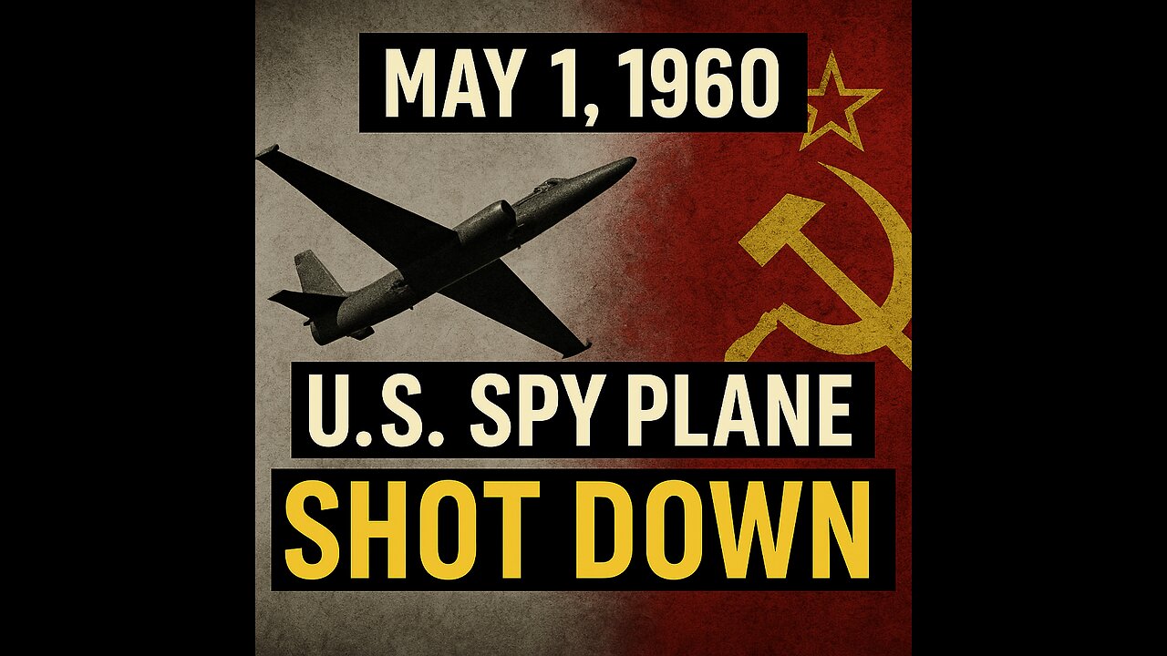 May 1, 1960 – U.S. Spy Plane Shot Down Over Soviet Union 🚨