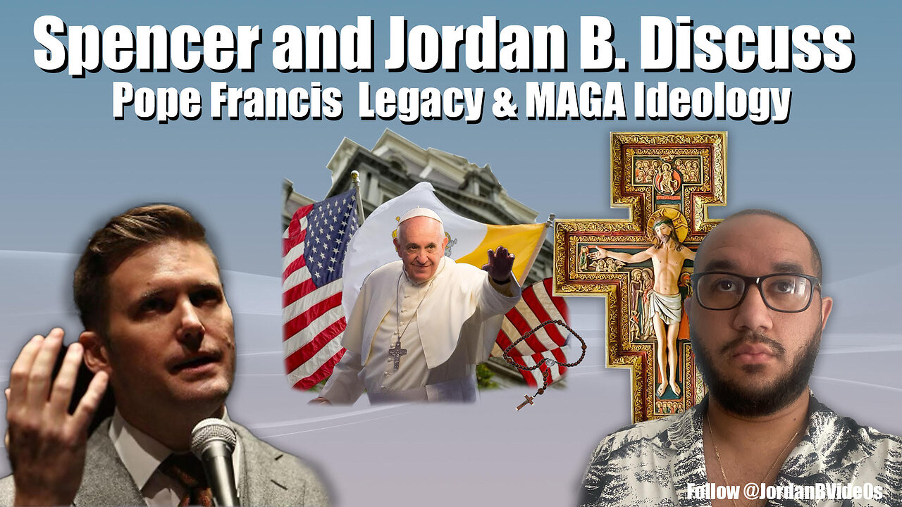 Richard Spencer & Jordan B. Discuss "WOKETARD-LIB-GLOBOHOMO" Pope Francis' Legacy & MAGA's Reaction