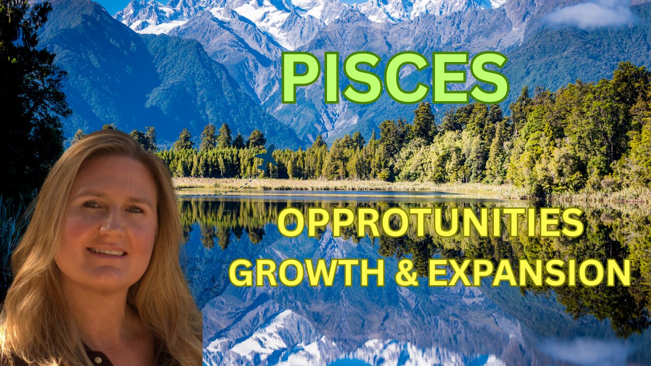 PISCES ♓️ ~ OPPORTUNITIES FOR GROWTH AND EXPANSION!