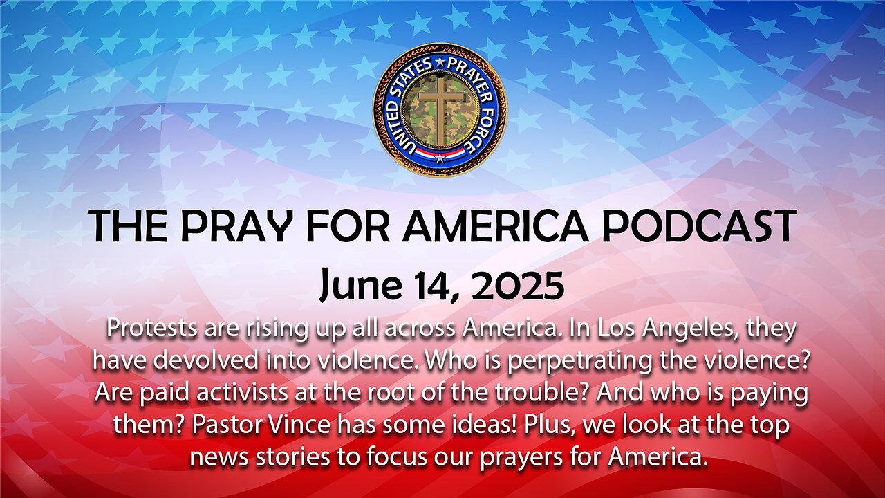 THE PRAY FOR AMERICA PODCAST for June 14, 2025 / Are paid activists causing violence in Los Angeles?
