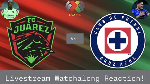 FC Juarez Vs. CF Cruz Azul Livestream Watchalong Reaction