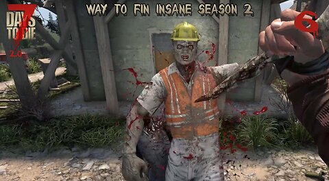 Let's Play 7 Days To Die 2.0 Way To Fin Insane Season 2 Ep 6