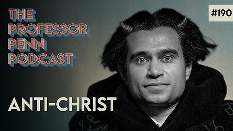 ‼️We've Been Taught It‼️ | ANTI-CHRIST w/ Professor Penn | EP190