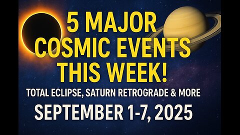5 MAJOR COSMIC EVENTS THIS WEEK! Total Eclipse, Saturn Retrograde & More | September 1-7, 2025