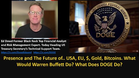 Ed Dowd ex-Black Rock: Presence and The Future of USA, EU, $, Gold, Bitcoins. What Would Warren Buffett Do? What Does DOGE Do?