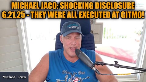 Michael Jaco: Shocking Disclosure 6.21.25 - They Were All Executed at GITMO!