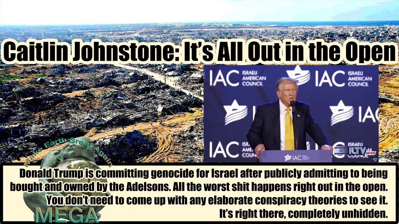 Caitlin Johnstone: It’s All Out in the Open | Find link to source document BELOW, in the description box | Trump said that he "gave" the Golan Heights to Sheldon and Miriam Adelson, his top funders
