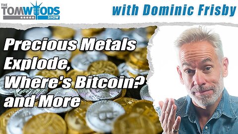 Precious Metals Explode, Where's Bitcoin?, and More | Tom Woods Show #2730