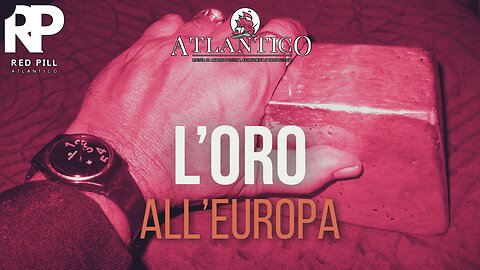 L'oro all'Europa - Red Pill Atlantico #55