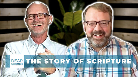 The Story of Scripture | Dear Church Ep. #331