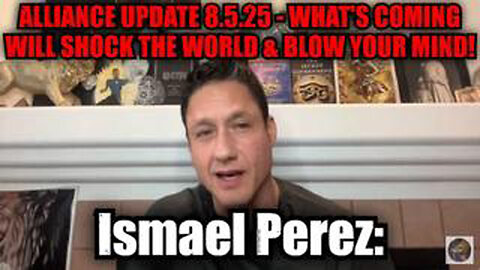 ISMAEL PEREZ: ALLIANCE UPDATE 8.5.25 - WHAT'S COMING WILL SHOCK THE WORLD & BLOW YOUR MIND!!!