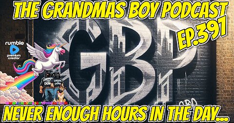 The Grandmas Boy Podcast EP.397-NEVER ENOUGH HOURS IN THE DAY...
