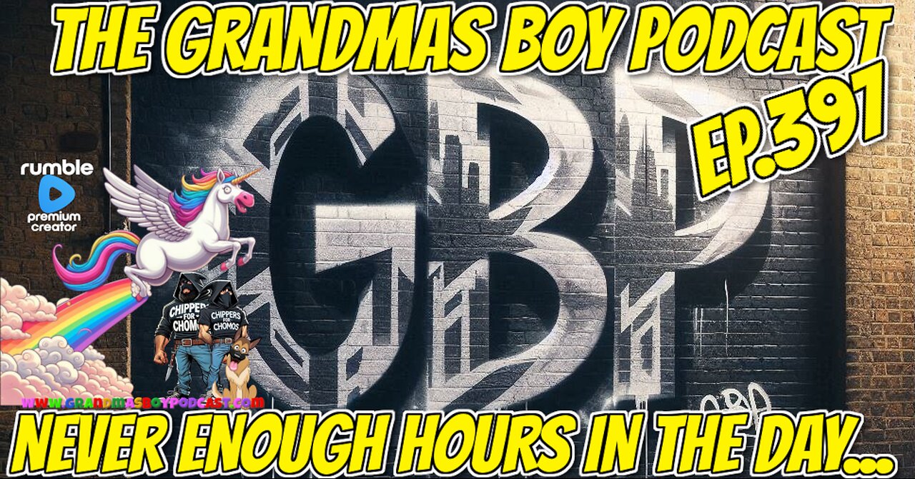 The Grandmas Boy Podcast EP.397-NEVER ENOUGH HOURS IN THE DAY...