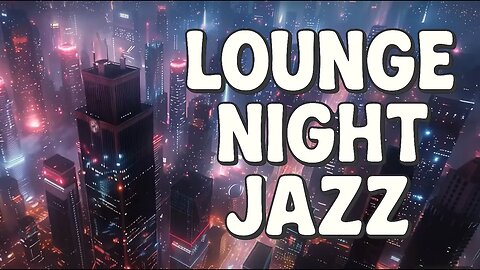 Lounge Night Jazz | Smooth Vibes for an Elegant Evening