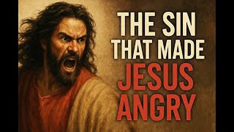 The Sin that made Jesus Angry