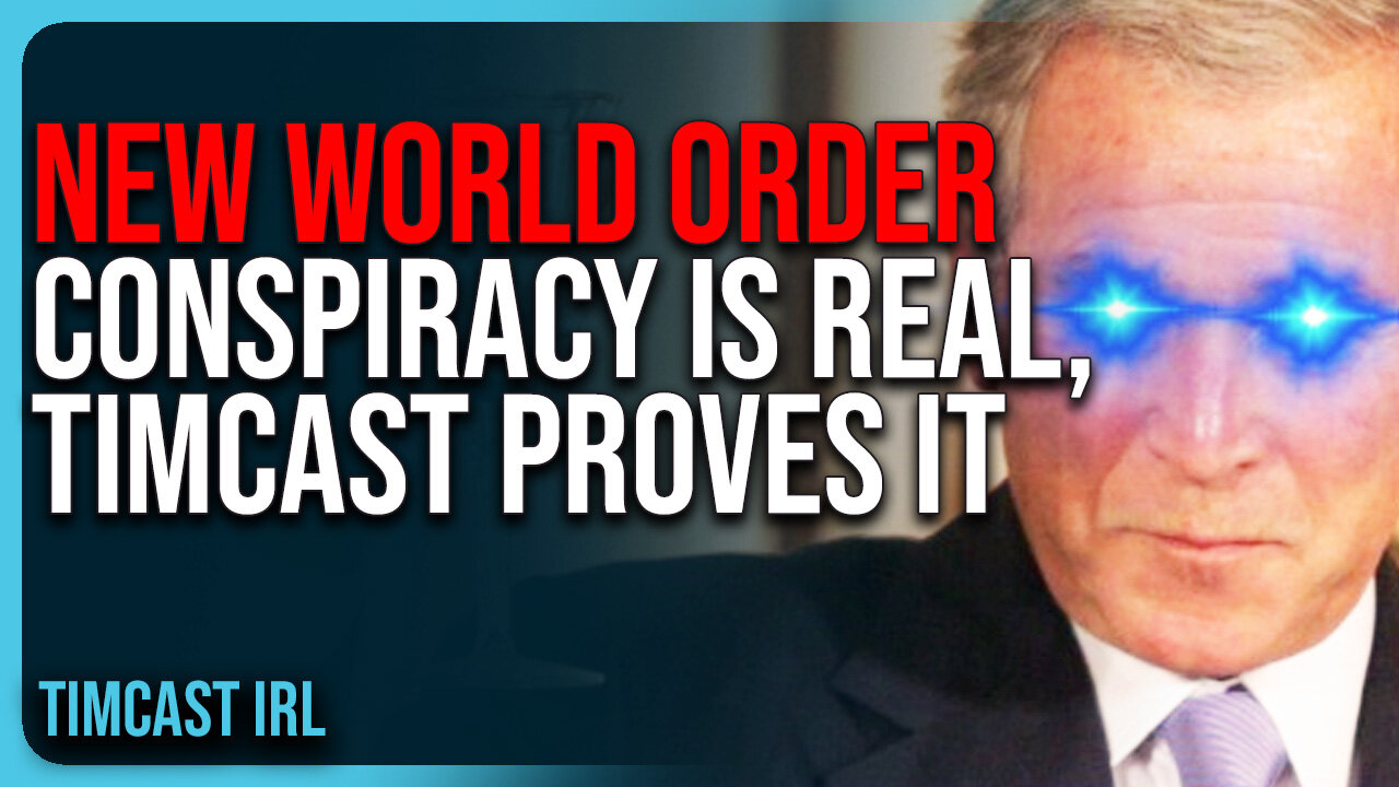 New World Order Conspiracy IS REAL, Timcast PROVES IT