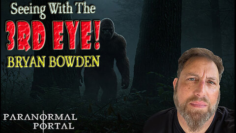 SEEING WITH THE 3RD EYE! - Special Guest Bryan Bowden!