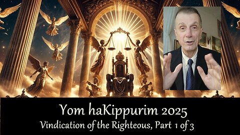 V494a Yom haKippurim 2025: Vindication of the Righteous, Part 1 of 3 (2025-09-30)