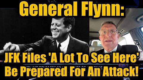 General Flynn- JFK Files 'A Lot To See Here' + Be Prepared For An Attack!