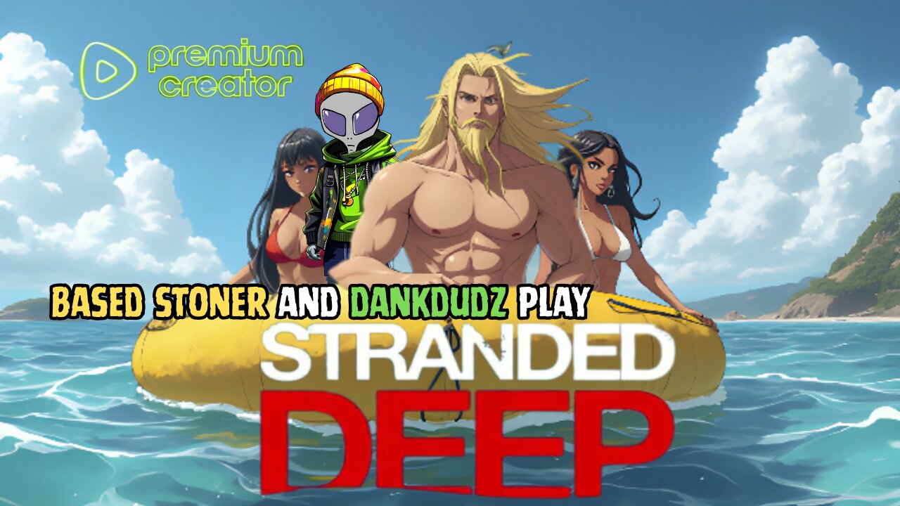 based stoner and dankdudz get deep in stranded deep