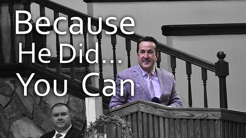 Because He Did... I Can