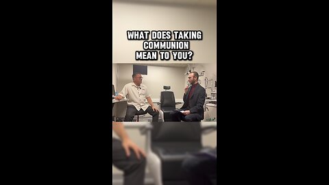 “What does taking communion mean to you?”