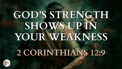 God’s Strength Shows Up in Your Weakness | 2 Corinthians 12:9