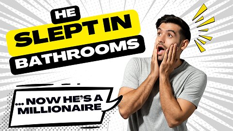 He Slept in Bathrooms… Now He’s a Millionaire