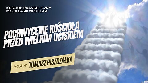 Pochwycenie Kościoła przed Wielkim Uciskiem!