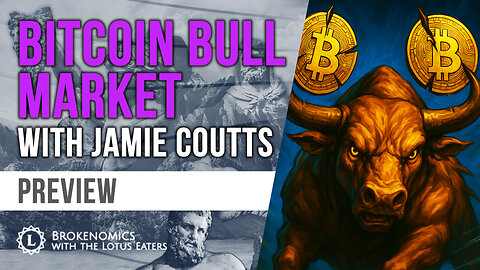 PREVIEW: Brokenomics | Bitcoin Bull Market with Jamie Coutts