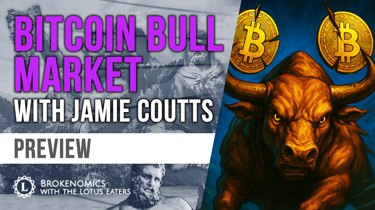 PREVIEW: Brokenomics | Bitcoin Bull Market with Jamie Coutts