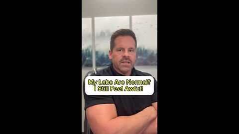 “Normal” labs, but still don’t feel well