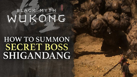 Black Myth - Wukong - How to Summon Chapter 2 Secret Rock Boss - Shigandang