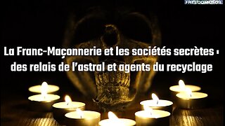 La Franc-Maçonnerie et les sociétés secrètes : Des relais de l’astral et agents du recyclage