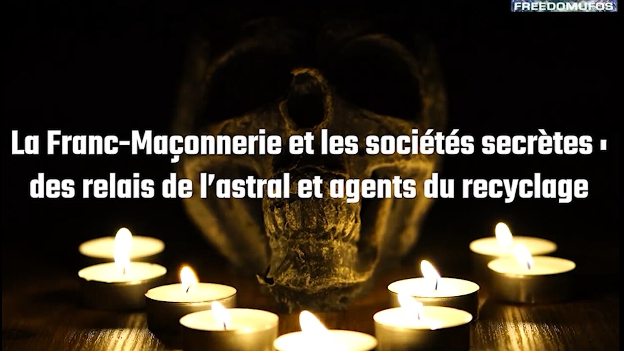 La Franc-Maçonnerie et les sociétés secrètes : Des relais de l’astral et agents du recyclage