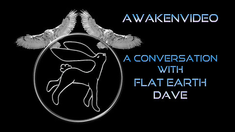 (full audio at 7:19) Awakenvideo - A Conversation with Flat Earth Dave