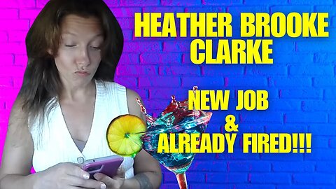 Heather Brooke Clarke Trashing New Job And Gets FIRED