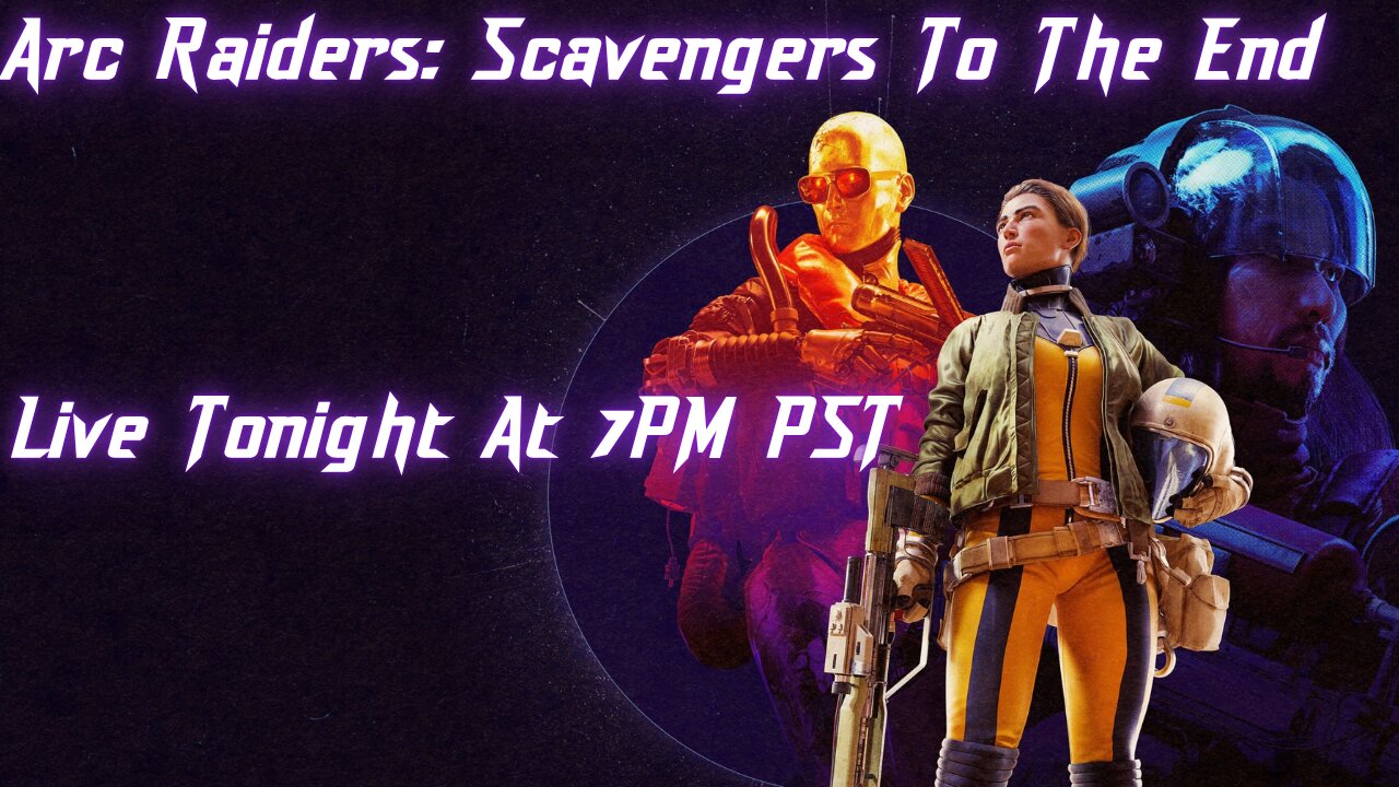 Live Tonight At 7PM PST. Arc Raiders: Scavengers To The End. Pt. 2 (Stream Crashed.)